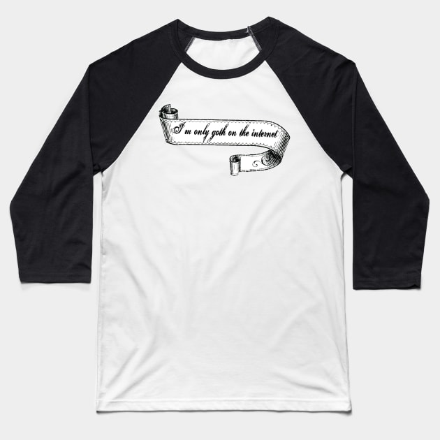 I'm Only Goth on the Internet Baseball T-Shirt by lovefromsirius